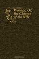 Waraga, Or, the Charms of the Nile, Furniss William 