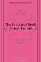 The Practical Book of Period Furniture, Eberlein Harold Donaldson 
