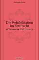 Die Rehabilitation Im Strafrecht (German Edition), Delaquis Ernst 