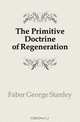 The Primitive Doctrine of Regeneration, Faber George Stanley 