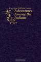Adventures Among the Indians, Kingston William Henry 