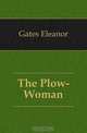 The Plow-Woman, Gates Eleanor 