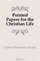Pointed Papers for the Christian Life, Cuyler Theodore Ledyard 
