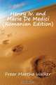 Henry Iv. and Marie De Medici (Romanian Edition), Freer Martha Walker 