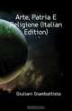 Arte, Patria E Religione (Italian Edition), Giuliani Giambattista 