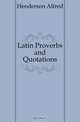 Latin Proverbs and Quotations, Henderson Alfred 