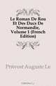 Le Roman De Rou Et Des Ducs De Normandie, Volume 1 (French Edition), Auguste Le Prevost 