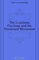 The Louisiana Purchase and the Westward Movement, Geer Curtis Manning 
