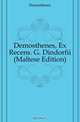 Demosthenes, Ex Recens. G. Dindorfii (Maltese Edition), Demosthenes 