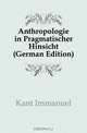 Anthropologie in Pragmatischer Hinsicht (German Edition), Kant Immanuel 
