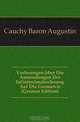 Vorlesungen Uber Die Anwendungen Der Infinitesimalrechnung Auf Die Geometrie (German Edition), Cauchy Baron Augustin 