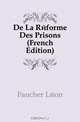 De La Reforme Des Prisons (French Edition), Faucher Leon 