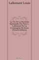 La Vie Et La Doctrine Spirituelle Du Pere L. Lallemant De La Compagnie De Jesus (French Edition), Lallemant Louis 