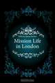 Mission Life in London, Hillocks James Inches 