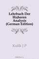 Lehrbuch Der Hoheren Analysis (German Edition), Kulik J. P. 