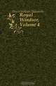 Royal Windsor, Volume 4, Dixon William Hepworth 