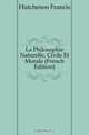 La Philosophie Naturelle, Civile Et Morale (French Edition), Hutcheson Francis 