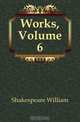 Works, Volume 6, Shakespeare William 
