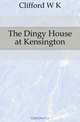 The Dingy House at Kensington, Clifford W. G. 