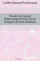 Traite De Calcul Differentiel Et De Calcul Integral (French Edition), Lubbe Samuel Ferdinand 