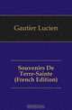 Souvenirs De Terre-Sainte (French Edition), Gautier Lucien 