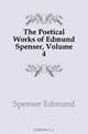 The Poetical Works of Edmund Spenser, Volume 4, Spenser Edmund 