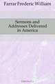 Sermons and Addresses Delivered in America, F. W. Farrar 