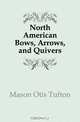 North American Bows, Arrows, and Quivers, Mason Otis Tufton 
