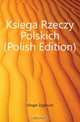 Ksiega Rzeczy Polskich (Polish Edition), Gloger Zygmunt 