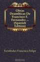 Obras Dramaticas De Francisco F. Fernandez (Spanish Edition), Fernandez Francisco Felipe 