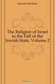 The Religion of Israel to the Fall of the Jewish State, Volume 2, Kuenen Abraham 