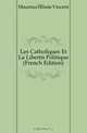 Les Catholiques Et La Liberte Politique (French Edition), Maumus Elisee Vincent 