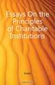 Essays On the Principles of Charitable Institutions, Essays 