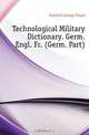 Technological Military Dictionary. Germ. Engl. Fr. (Germ. Part)., Duckett George Floyd 