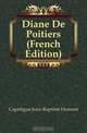 Diane De Poitiers (French Edition), Capefigue Jean-Baptiste Honore 