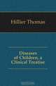 Diseases of Children, a Clinical Treatise, Hillier Thomas 