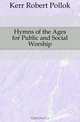 Hymns of the Ages for Public and Social Worship, Kerr Robert Pollok 