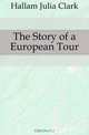 The Story of a European Tour, Hallam Julia Clark 