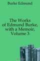The Works of Edmund Burke, with a Memoir, Volume 3, Burke Edmund 