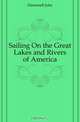 Sailing On the Great Lakes and Rivers of America, John Disturnell 