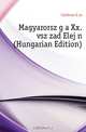 Magyarorszag a Xx. Evszazad Elejen (Hungarian Edition), Czirbusz Geza 
