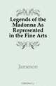 Legends of the Madonna As Represented in the Fine Arts, Jameson 