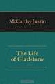 The Life of Gladstone, Justin McCarthy 