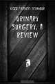 Urinary Surgery, a Review, Kidd Francis Seymour 