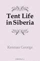 Tent Life in Siberia, Kennan George 