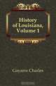 History of Louisiana, Volume 1, Gayarre Charles 