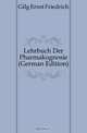 Lehrbuch Der Pharmakognosie (German Edition), Gilg Ernst Friedrich 