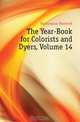 The Year-Book for Colorists and Dyers, Volume 14, Huntington Harwood 