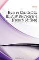 Homere Chants I, Ii, III Et IV De L