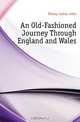 An Old-Fashioned Journey Through England and Wales, Hissey James John 